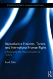 Reproductive Freedom, Torture And International Human Rights