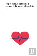 Reproductive Health As A Human Right A Critical Analysis