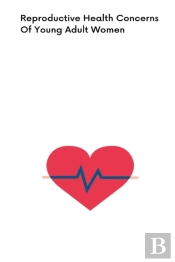 Reproductive Health Concerns Of Young Adult Women