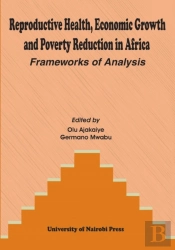 Reproductive Health, Economic Growth And Poverty Reduction In Africa. Frameworks Of Analysis