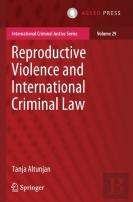 Reproductive Violence And International Criminal Law