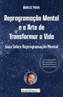 Reprogramação Mental e a Arte de Transformar a Vida