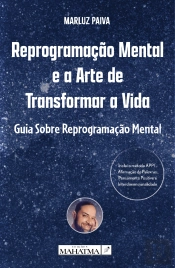 Reprogramação Mental e a Arte de Transformar a Vida