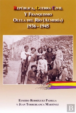 Bertrand.pt - Republica, Guerra Civil Y Franquismo En Olula Del Rio (Almeria)