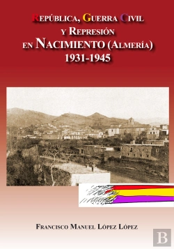 Bertrand.pt - República, Guerra Civil Y Represión En Nacimiento (Almería) 1931-1945