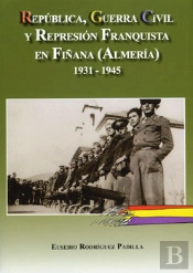 República, Guerra Civil Y Represión Franquista En Fiñana (Almería) 1931-1945