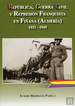 Bertrand.pt - República, Guerra Civil Y Represión Franquista En Fiñana (Almería) 1931-1945