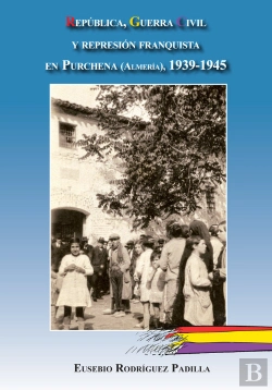 Bertrand.pt - República, Guerra Civil Y Represión Franquista En Purchena (Almería), 1939-1945