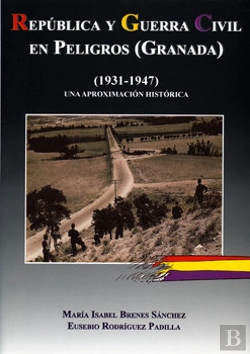 Bertrand.pt - República Y Guerra Civil En Peligros (Granada) (1931-1947). Una Aproximación Histórica