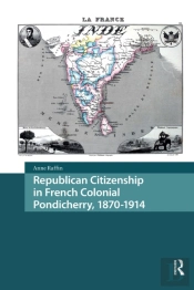 Republican Citizenship In French Colonial Pondicherry, 1870-1914