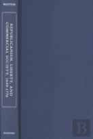 Republicanism, Liberty, And Commercial Society, 1649-1776