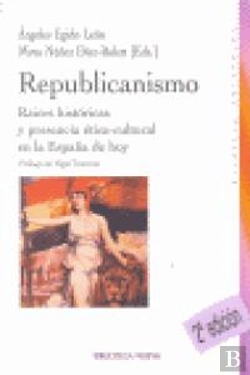 Bertrand.pt - Republicanismo. Raíces Históricas Y Presencia Ético-Cultural