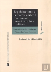 Republicanismo Y Democracia Liberal. Una Crítica Del Pensamiento Político Republicano