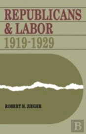 Republicans And Labor: 1919-1929