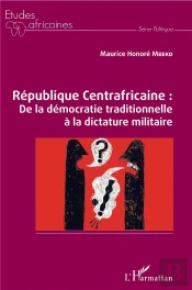 République Centrafricaine : De La Démocratie Traditionnelle À La Dictature Militaire