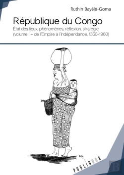 Bertrand.pt - République Du Congo ; État Des Lieux, Phénomènes, Réflexion, Stratégie Tome 1 ; De L'Empire À L'Indépendance, 1350-1960