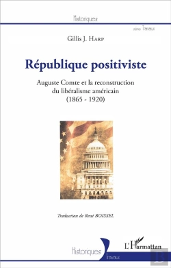 Bertrand.pt - République Positiviste ; Auguste Comte Et La Reconstruction Du Libéralisme Américain (1865-1920)