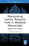 Repurposing Literary Romance Texts In Medieval Manuscripts