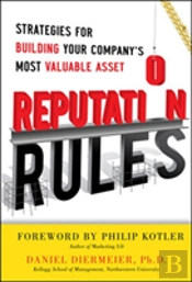 Reputation Rules: Strategies For Building Your Company'S Most Valuable Asset