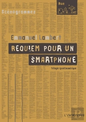 Requiem Pour Un Smartphone : Trilogie (Post)Numérique