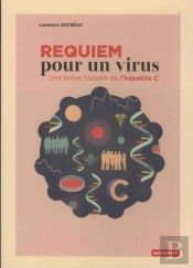 Requiem Pour Un Virus - Une Breve Histoire De L'Hepatite C