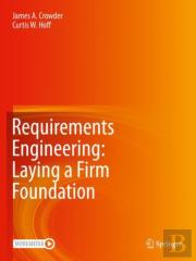 Requirements Engineering: Laying A Firm Foundation