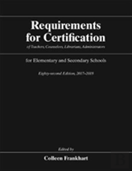 Requirements For Certification Of Teachers, Counselors, Librarians, Administrators For Elementary And Secondary Schools, Eighty-Second Edition, 2017-2018