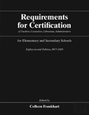Requirements For Certification Of Teachers, Counselors, Librarians, Administrators For Elementary And Secondary Schools, Eighty-Second Edition, 2017-2018