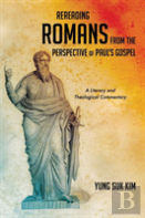 Rereading Romans From The Perspective Of Paul'S Gospel