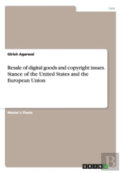 Resale Of Digital Goods And Copyright Issues. Stance Of The United States And The European Union