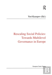 Rescaling Social Policies Towards Multilevel Governance In Europe