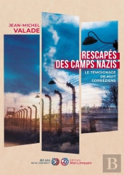 Rescapés Des Camps Nazis : Le Témoignage De Huit Corréziens