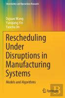 Rescheduling Under Disruptions In Manufacturing Systems