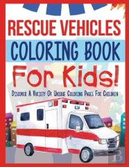 Rescue Vehicles Coloring Book For Kids! Discover A Variety Of Unique Coloring Pages For Children