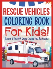 Rescue Vehicles Coloring Book For Kids! Discover A Variety Of Unique Coloring Pages For Children