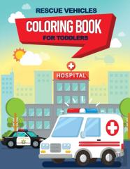 Rescue Vehicles Coloring Book For Toddlers