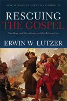 Rescuing The Gospel Â€“ The Story And Significance Of The Reformation