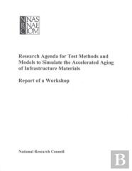 Research Agenda For Test Methods And Models To Simulate The Accelerated Aging Of Infrastructure Materials
