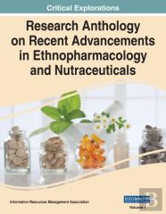 Research Anthology On Recent Advancements In Ethnopharmacology And Nutraceuticals, Vol 1