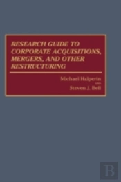 Research Guide To Corporate Acquisitions, Mergers, And Other Restructuring