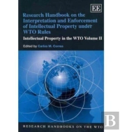 Research Handbook On The Interpretation And Enforcement Of Intellectual Property Under Wto Rules