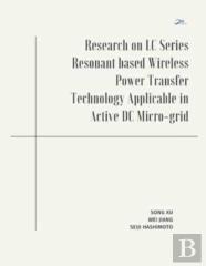 Research On Lc Series Resonant Based Wireless Power Transfer Technology Applicable In Active Dc Micro-Grid