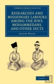 Researches And Missionary Labours Among The Jews, Mohammedans, And Other Sects