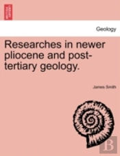 Researches In Newer Pliocene And Post-Te