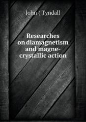 Researches On Diamagnetism And Magne-Crystallic Action