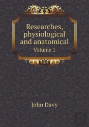 Researches, Physiological And Anatomical Volume 1