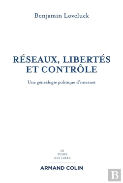 Bertrand.pt - Réseaux, Libertés Et Contrôle ; Une Généalogie Politique D'Internet