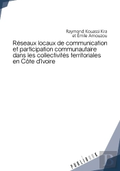 Réseaux Locaux De Communication Et Participation Communautaire Dans Les Collectivités Territoriales En Côte D'Ivoire