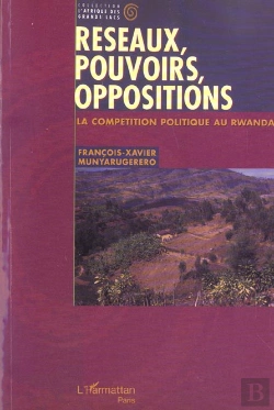 Bertrand.pt - Reseaux, Pouvoirs, Oppositions - La Competition Politique Au Rwanda