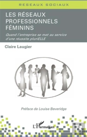 Réseaux Professionnels Féminins ; Quand L'Entreprise Se Met Au Service D'Une Réussite Plurielle